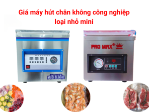 Giá máy hút chân không công nghiệp loại nhỏ mini