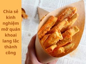 Chia sẻ kinh nghiệm mở quán khoai lang lắc