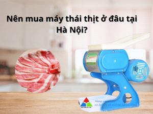 mua máy thái thịt ở đâu tại Hà Nội